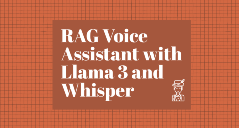 基于Llama 3 构建RAG语音助手：将本地 RAG 与 Qdrant、Whisper 和 LangChain 集成